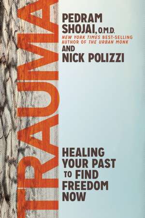 Trauma: Healing Your Past to Find Freedom Now de Nick Polizzi