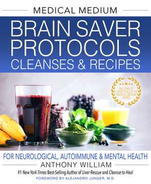 Medical Medium Brain Saver Protocols, Cleanses & Recipes: For Neurological, Autoimmune & Mental Health de Anthony William