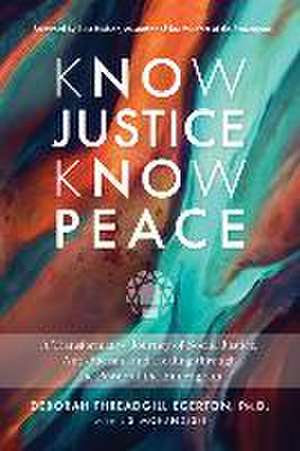 Know Justice Know Peace: A Transformative Journey of Social Justice, Anti-Racism, and Healing Through the Power of the Enneagram de Deborah Threadgill Egerton