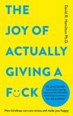 The Joy of Actually Giving a F*ck de David R Hamilton