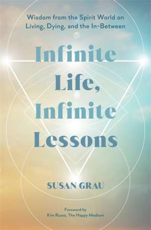 Infinite Life, Infinite Lessons de Susan Grau