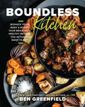 Boundless Kitchen de Ben Greenfield