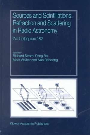 Sources and Scintillations: Refraction and Scattering in Radio Astronomy de Richard Strom