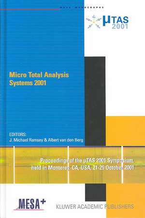 Micro Total Analysis Systems 2001: Proceedings of the µTAS 2001 Symposium, held in Monterey, CA, USA 21–25 October, 2001 de J. Michael Ramsey