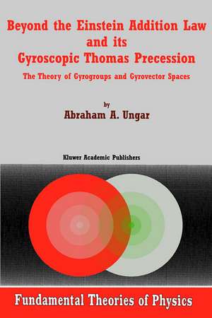 Beyond the Einstein Addition Law and its Gyroscopic Thomas Precession: The Theory of Gyrogroups and Gyrovector Spaces de A.A. Ungar