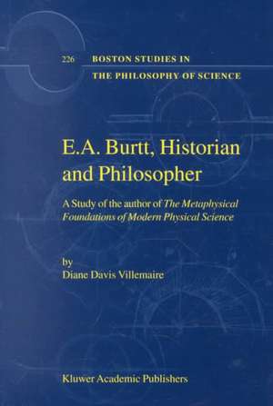 E.A. Burtt, Historian and Philosopher: A Study of the author of The Metaphysical Foundations of Modern Physical Science de D. Villemaire