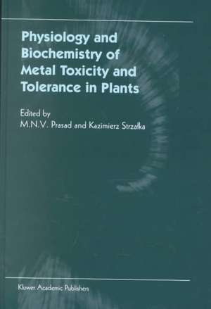 Physiology and Biochemistry of Metal Toxicity and Tolerance in Plants de M.N. Prasad