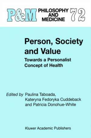 Person, Society and Value: Towards a Personalist Concept of Health de Paulina Taboada