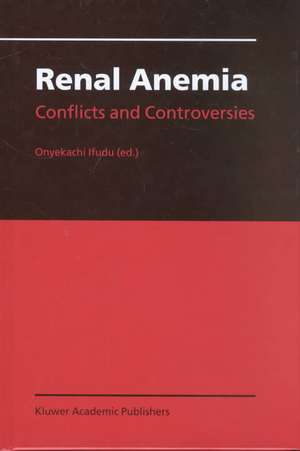 Renal Anemia: Conflicts and Controversies de Onyekachi Ifudu