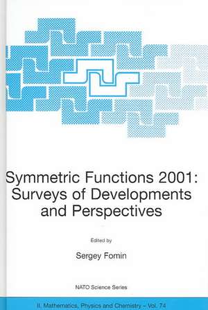 Symmetric Functions 2001: Surveys of Developments and Perspectives: Proceedings of the NATO Advanced Study Instutute on Symmetric Functions 2001: Surveys of Developments and Perspectives Cambridge, U.K. 25 June–6 July 2001 de Sergey Fomin