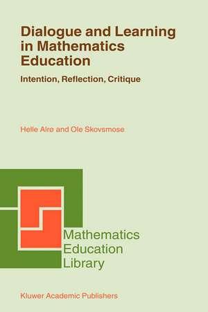 Dialogue and Learning in Mathematics Education: Intention, Reflection, Critique de Helle Alrø