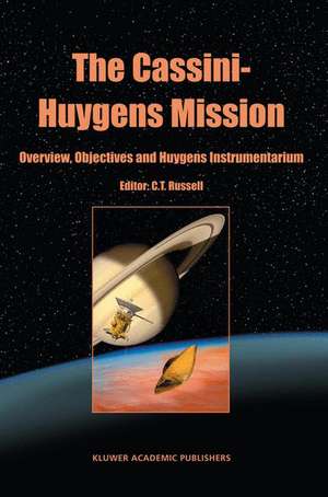 The Cassini-Huygens Mission: Volume 1: Overview, Objectives and Huygens Instrumentarium de C.T. Russell