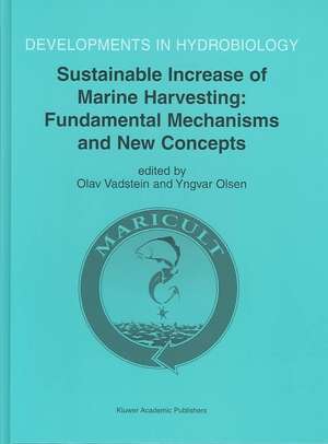 Sustainable Increase of Marine Harvesting: Fundamental Mechanisms and New Concepts: Proceedings of the 1st Maricult Conference held in Trondheim, Norway, 25–28 June 2000 de Olav Vadstein