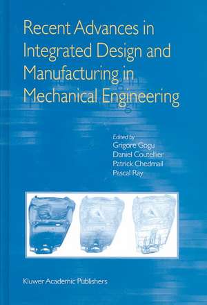 Recent Advances in Integrated Design and Manufacturing in Mechanical Engineering de Grigore Gogu