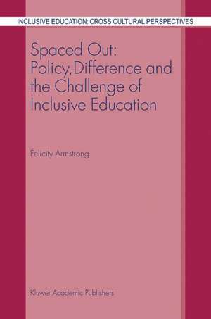 Spaced Out: Policy, Difference and the Challenge of Inclusive Education de F. Armstrong