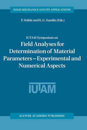 IUTAM Symposium on Field Analyses for Determination of Material Parameters — Experimental and Numerical Aspects: Proceedings of the IUTAM Symposium held in Abisko National Park, Kiruna, Sweden, July 31 – August 4, 2000 de P. Ståhle