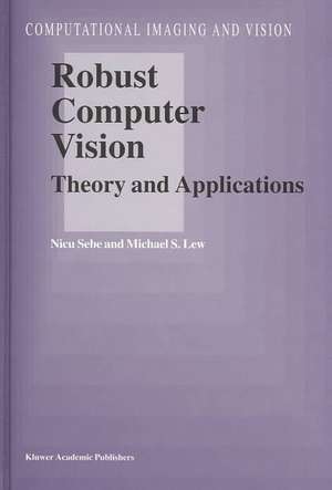 Robust Computer Vision: Theory and Applications de N. Sebe