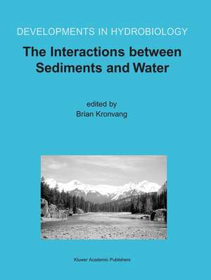 The Interactions between Sediments and Water: Proceedings of the 9th International Symposium on the Interactions between Sediments and Water, held 5–10 May 2002 in Banff, Alberta, Canada de Brian Kronvang