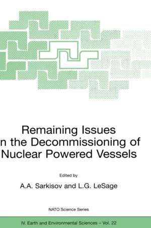 Remaining Issues in the Decommissioning of Nuclear Powered Vessels: Including Issues Related to the Environmental Remediation of the Supporting Infrastructure de Ashot A. Sarkisov