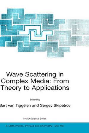 Wave Scattering in Complex Media: From Theory to Applications: Proceedings of the NATO Advanced Study Institute on Wave Scattering in Complex Media: From Theory to Applications Cargèse, Corsica, France 10–22 June 2002 de Bart A. van Tiggelen