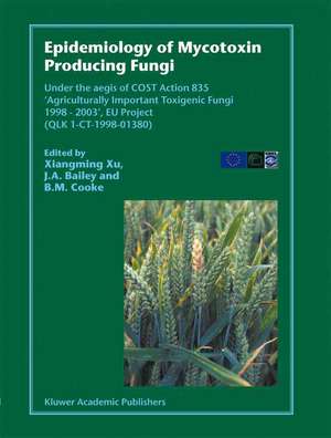 Epidemiology of Mycotoxin Producing Fungi: Under the aegis of COST Action 835 ‘Agriculturally Important Toxigenic Fungi 1998–2003’, EU project (QLK 1-CT-1998–01380) de Xiangming Xu