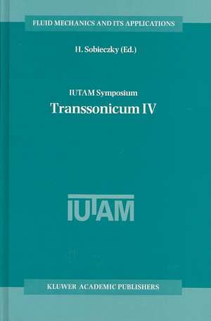 IUTAM Symposium Transsonicum IV: Proceedings of the IUTAM Symposium held in Göttingen, Germany, 2–6 September 2002 de H. Sobieczky