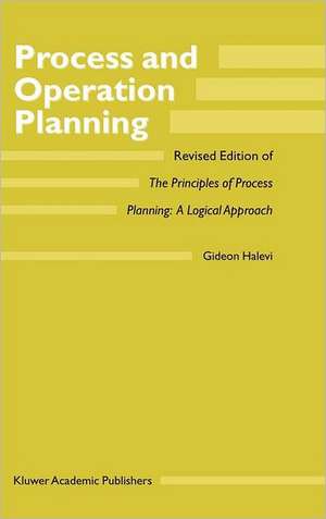 Process and Operation Planning: Revised Edition of The Principles of Process Planning: A Logical Approach de G. Halevi