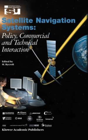 Satellite Navigation Systems: Policy, Commercial and Technical Interaction de Michael J Rycroft