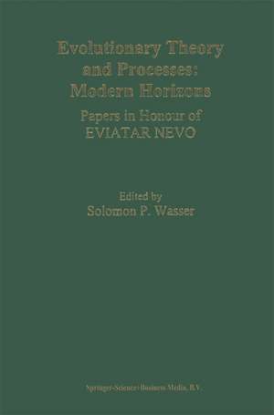 Evolutionary Theory and Processes: Modern Horizons: Papers in Honour of Eviatar Nevo de Solomon P. Wasser