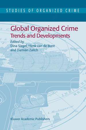 Global Organized Crime: Trends and Developments de Dina Siegel