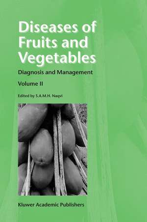 Diseases of Fruits and Vegetables: Volume II: Diagnosis and Management de S.A.M.H. Naqvi