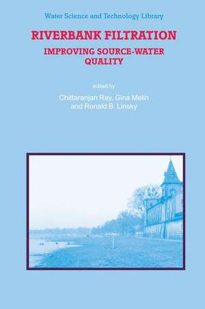 Riverbank Filtration: Improving Source-Water Quality de C. Ray