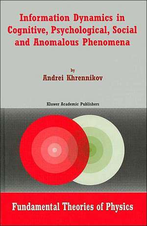 Information Dynamics in Cognitive, Psychological, Social, and Anomalous Phenomena de Andrei Y. Khrennikov