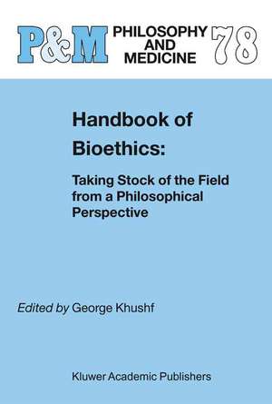 Handbook of Bioethics:: Taking Stock of the Field from a Philosophical Perspective de G. Khushf