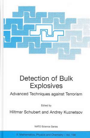 Detection of Bulk Explosives Advanced Techniques against Terrorism: Proceedings of the NATO Advanced Research Workshop on Detection of Bulk Explosives Advanced Techniques against Terrorism St. Petersburg, Russia 16–21 June 2003 de Hiltmar Schubert