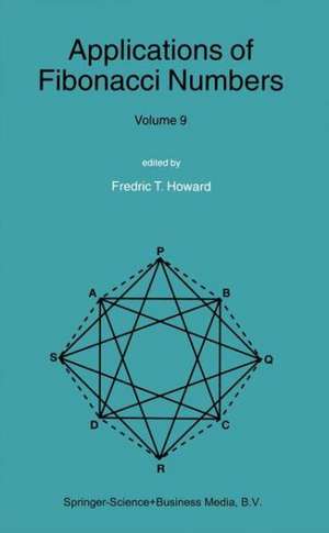 Applications of Fibonacci Numbers: Volume 9: Proceedings of The Tenth International Research Conference on Fibonacci Numbers and Their Applications de Fredric T. Howard