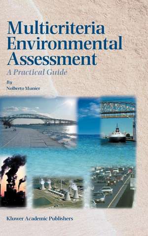 Multicriteria Environmental Assessment: A Practical Guide de Nolberto Munier