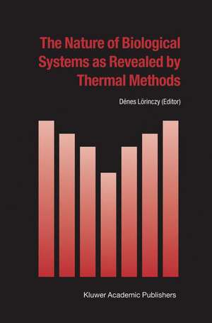 The Nature of Biological Systems as Revealed by Thermal Methods de Dénes Lörinczy