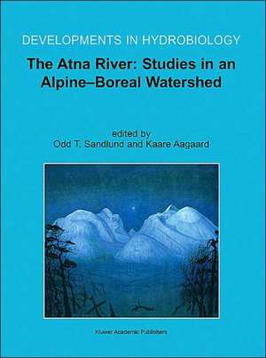 The Atna River: Studies in an Alpine - Boreal Watershed de Odd Terje Sandlund