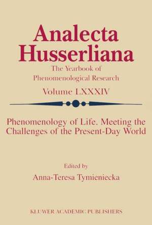 Phenomenology of Life. Meeting the Challenges of the Present-Day World de Anna-Teresa Tymieniecka