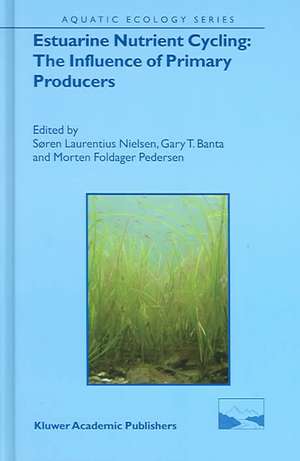 Estuarine Nutrient Cycling: The Influence of Primary Producers: The Fate of Nutrients and Biomass de Søren Laurentius Nielsen