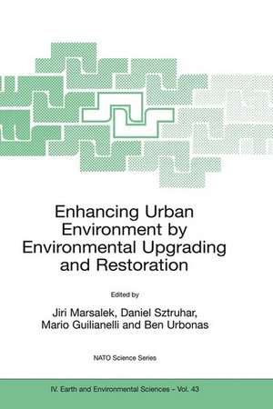 Enhancing Urban Environment by Environmental Upgrading and Restoration: Proceedings of the NATO Advanced Research Workshop on Enhancing Urban Environment: Environmental Upgrading of Municipal Pollution Control Facilities and Restoration of Urban Waters, Rome, Italy from 6 - 9 November 2003. de Daniel Sztruhar