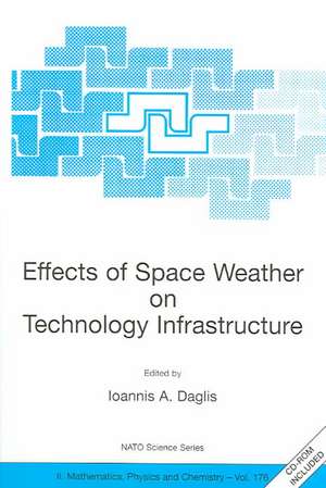 Effects of Space Weather on Technology Infrastructure: Proceedings of the NATO ARW on Effects of Space Weather on Technology Infrastructure, Rhodes, Greece, from 25 to 29 March 2003. de Ioannis A. Daglis