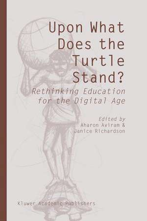 Upon What Does the Turtle Stand?: Rethinking Education for the Digital Age de Aharon Aviram