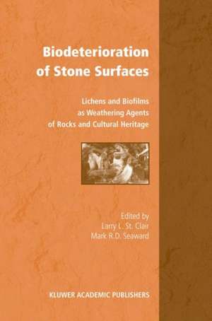 Biodeterioration of Stone Surfaces: Lichens and Biofilms as Weathering Agents of Rocks and Cultural Heritage de Larry St.Clair