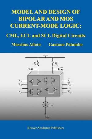 Model and Design of Bipolar and MOS Current-Mode Logic: CML, ECL and SCL Digital Circuits de Massimo Alioto