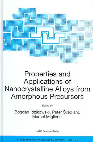 Properties and Applications of Nanocrystalline Alloys from Amorphous Precursors: Proceedings of the NATO Advanced Research Workshop on Properties and Applications of Nanocrystalline Alloys from Amorphous Precursors, Budmerice, Slovak Republic, from 9 - 15 June 2003. de Bogdan Idzikowski