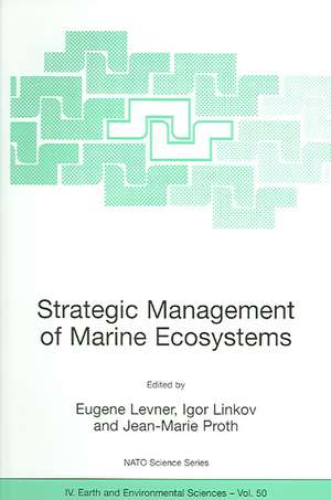 Strategic Management of Marine Ecosystems: Proceedings of the NATO Advanced Study Institute on Strategic Management of Marine Ecosystems, Nice, France, 1-11 October, 2003 de Eugene Levner