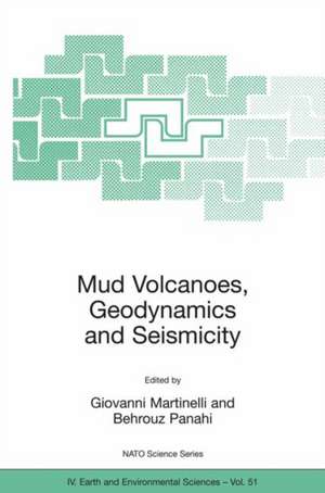 Mud Volcanoes, Geodynamics and Seismicity: Proceedings of the NATO Advanced Research Workshop on Mud Volcanism, Geodynamics and Seismicity, Baku, Azerbaijan, from 20 to 22 May 2003 de Giovanni Martinelli