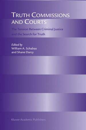 Truth Commissions and Courts: The Tension Between Criminal Justice and the Search for Truth de William a. Schabas